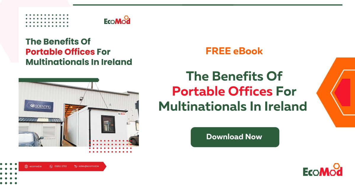 The Benefits Of Portable Offices For Multinationals In Ireland - eBook - SM - EcoMod