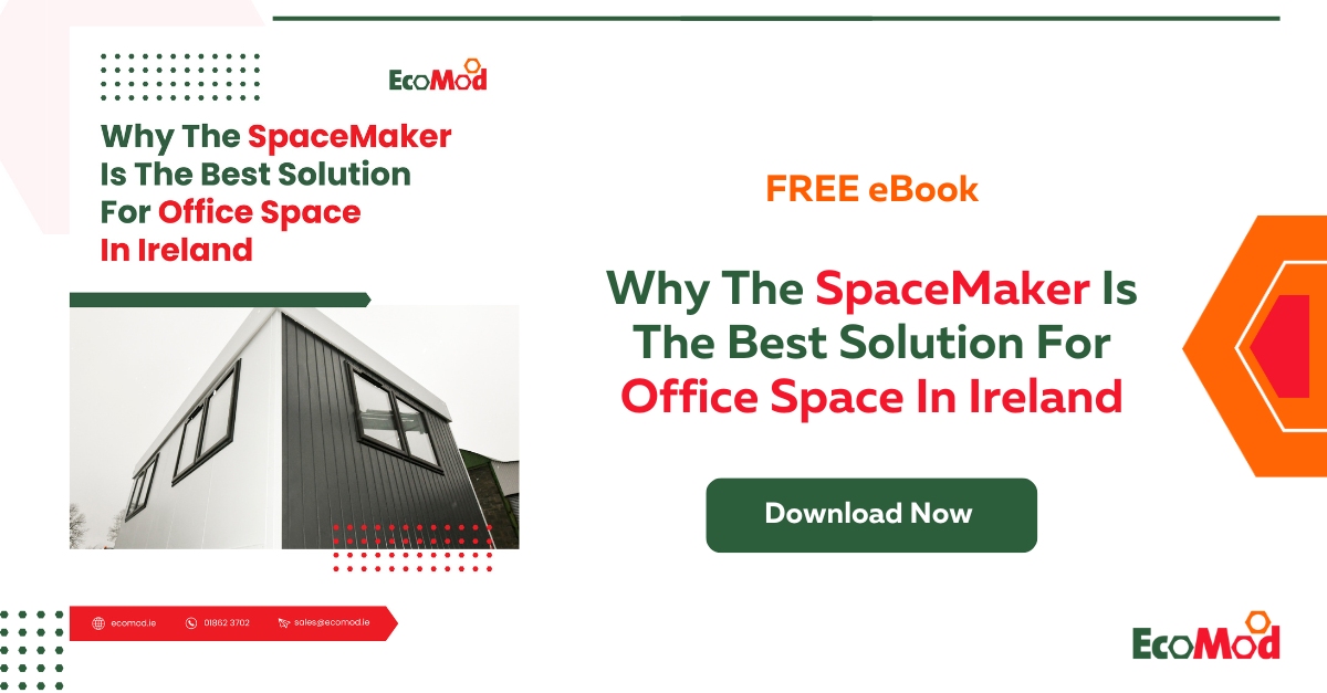 Why The SpaceMaker Is The Best Solution For Office Space In Ireland - eBook - SM - EcoMod
